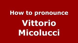 How to pronounce Vittorio Micolucci