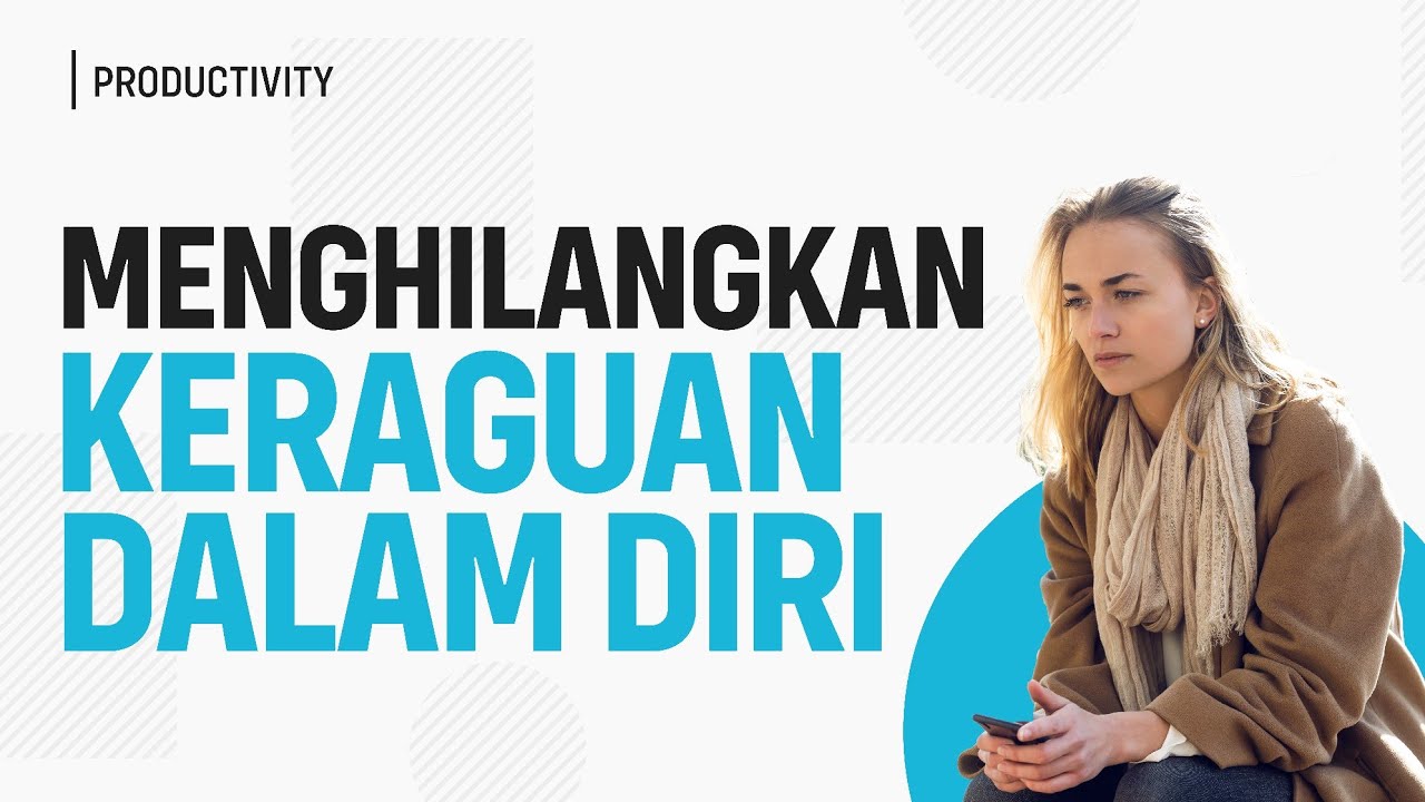 Menghilangkan Rasa Ragu terhadap Diri Sendiri (Lakukan Ini Agar Lebih Percaya Diri)