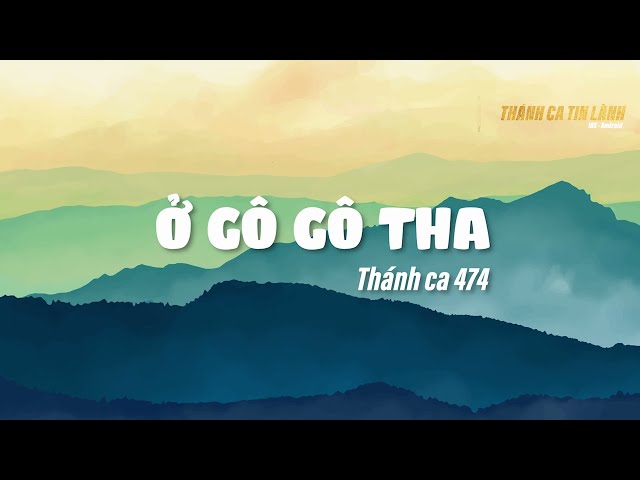 THÁNH CA 474 | Ở GÔ GÔ THA | KARAOKE THÁNH CA TIN LÀNH