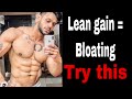 Lean gaining =bloating ? Try this