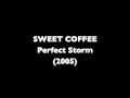 SWEET COFFEE - Perfect Storm 