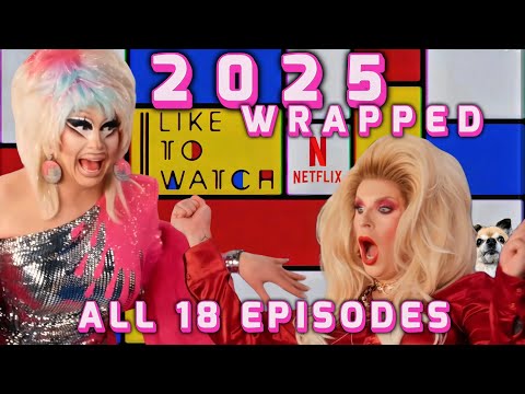 2025 WRAPPED: All 18 Episodes Released This Year 🗓️ I Like to Watch | Netflix 🎉 Trixie & Katya