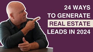 24 Ways to Generate Real Estate Leads in 2024