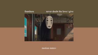 frumhere - never doubt the love i give