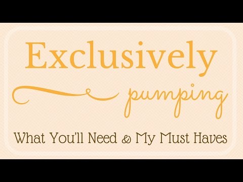 Exclusively Pumping // What You'll Need & My Must Haves Video