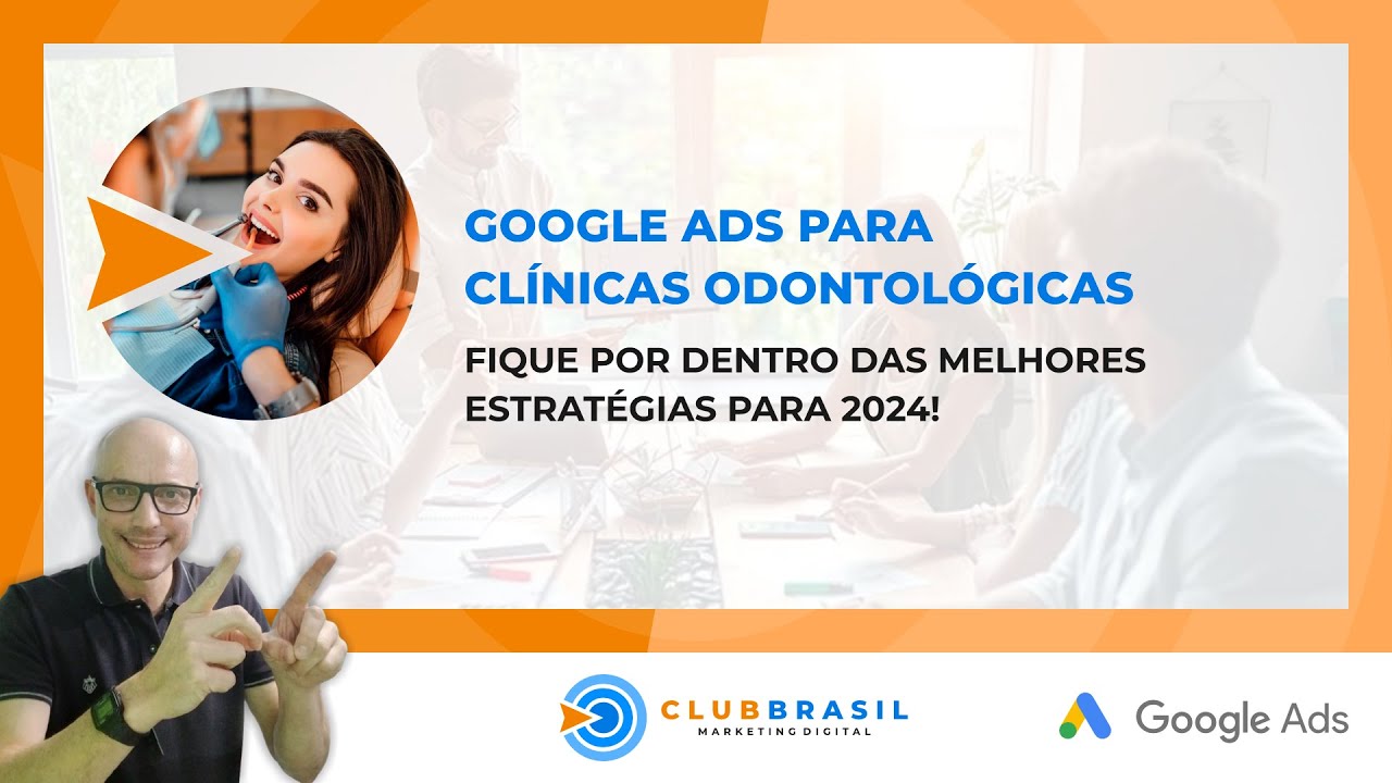 GOOGLE ADS PARA CLÍNICA ODONTOLÓGICA MELHOR ESTRATÉGIA 2024