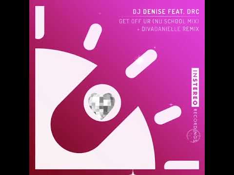 DJ Denise feat. DRC "Get Off Ur" (Nu School Mix)