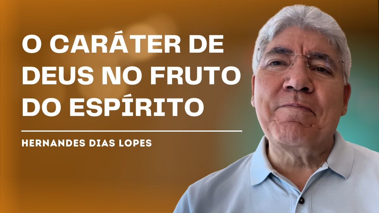 O FRUTO DO ESPÍRITO E O CARÁTER DE DEUS - HERNANDES DIAS LOPES
