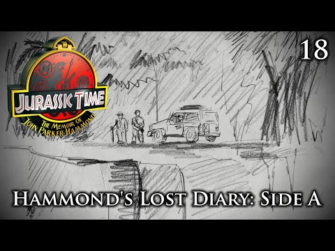 Jurassic Time's Hammond Memoir: 18 - Hammond's Lost Diary: Side A
