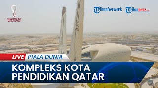 PIALA DUNIA 2022: Mau Tahu Kompleks Kota Pendidikan di Qatar?