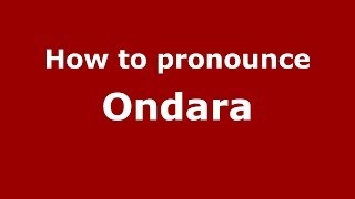 How to pronounce Ondara