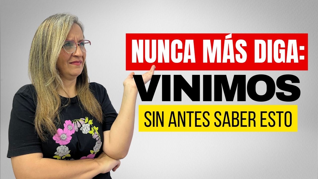 ¡NO DIGA VINIMOS! ¿O sí? Conjugación COMPLETA del verbo VENIR