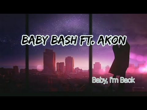 Baby Bash ft. Akon - Baby, I'm Back    (lyrics)