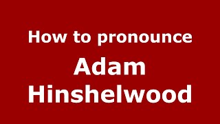 How to pronounce Adam Hinshelwood