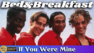 Bed &amp; Breakfast &quot;If You Were Mine&quot; (1995) [Remastered in FullHD]