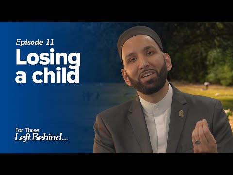 Ep. 11: Losing a Child | For Those Left Behind by Dr. Omar Suleiman