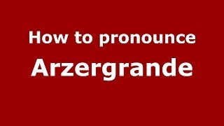 How to pronounce Arzergrande