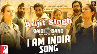 I Am India | Arijit Singh &amp; Yashita Sharma | Qaidi Band