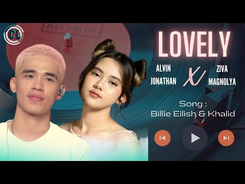 LOVELY (BILLIE EILISH & KHALID) - ALVIN JONATHAN X ZIVA MAGNOLYA COVER DUET LYRICS