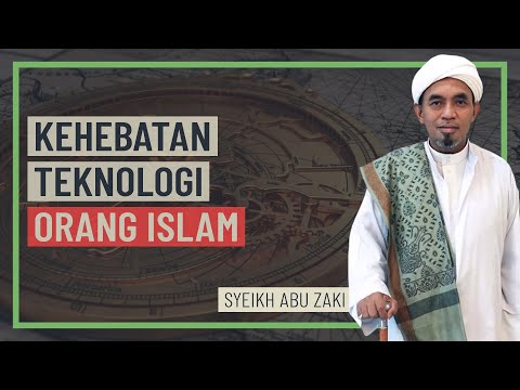 Syeikh Abu Zaki - Kehebatan Teknologi Orang Islam