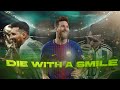 Messi World Cup 2022 Nostalgia Feelings DIE WITH A SMILE FOOTBALL EDIT 4K