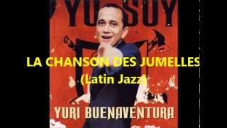 LA CHANSON DES JUMELLES (Latin Jazz) - Yuri Buenaventura