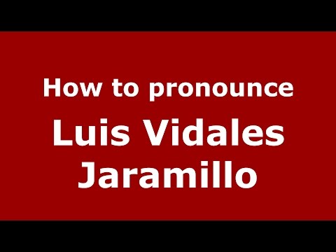 How to pronounce Luis Vidales Jaramillo (Colombian Spanish/Colombia)  - PronounceNames.com