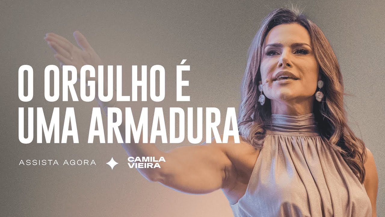 O Orgulho é a semente de todos os Problemas | Camila Vieira