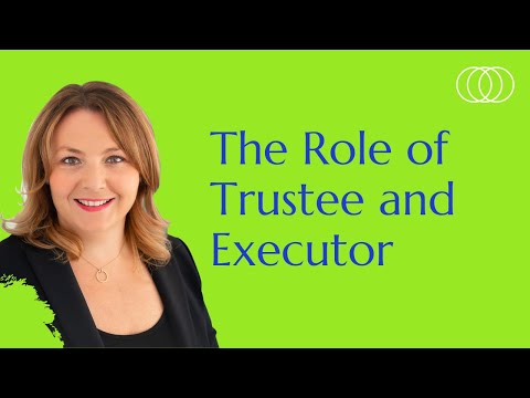 The Role of Trustee and Executor