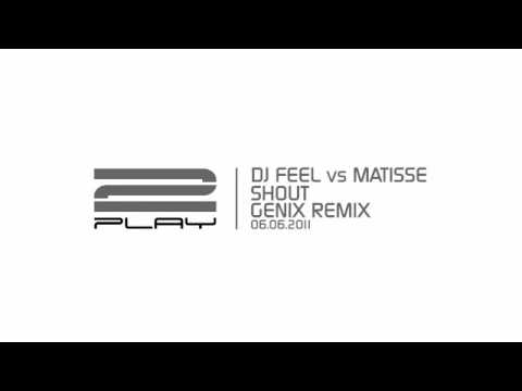DJ Feel vs Matisse - Shout (Genix Remix) [2PLAY]