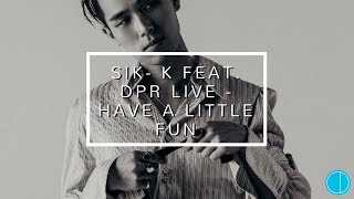 Sik- K Feat. DPR LIVE - Have A Little Fun (Legendado PT-BR)