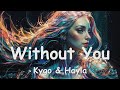 Kygo & Hayla – Without You (Lyrics) 💗♫