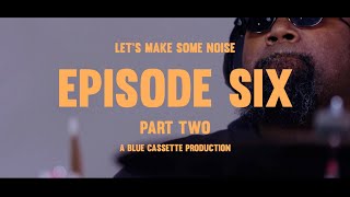 Let's Make Some Noise: Episode 6, Part 2 + Giveaway Round 6 Winner Announcement