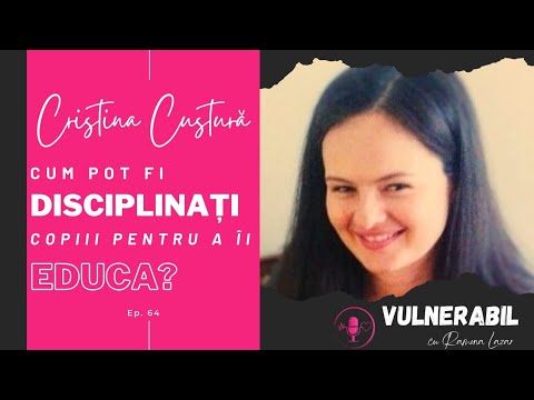 Cum pot fi disciplinați copiii pentru a îi educa? :: CRISTINA CUSTURĂ [Ep 64] (part 1) | #VULNERABIL