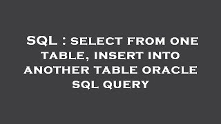 SQL : select from one table, insert into another table oracle sql query 