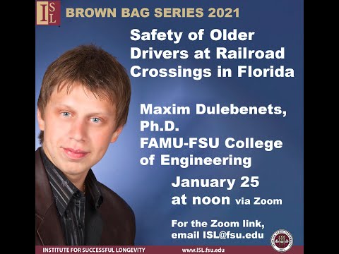 ISL BROWN BAG – Maxim Dulebenets, Ph.D. – "Safety of Older Drivers at Railroad Crossings in Florida"