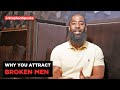 Why You Attract Broken Men Dating Advice For Women