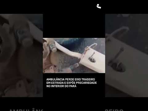 Eixo traseiro de ambulância se solta durante transporte de paciente no Pará