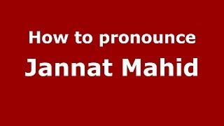 How to pronounce Jannat Mahid