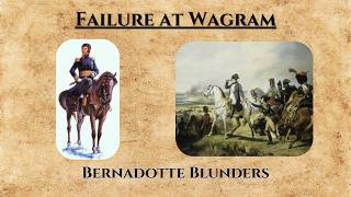 Failure at Wagram: Bernadotte's Blunders during the 1809 Campaign