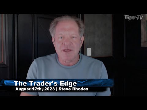 August 17th, The Trader's Edge with Steve Rhodes on TFNN - 2023