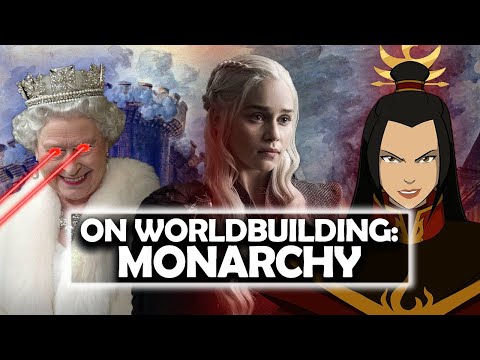 On Worldbuilding: Monarchy [ French Revolution | British Empire | Chinese Dynasties ]