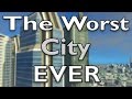 The Worst City Ever - Cities Skylines