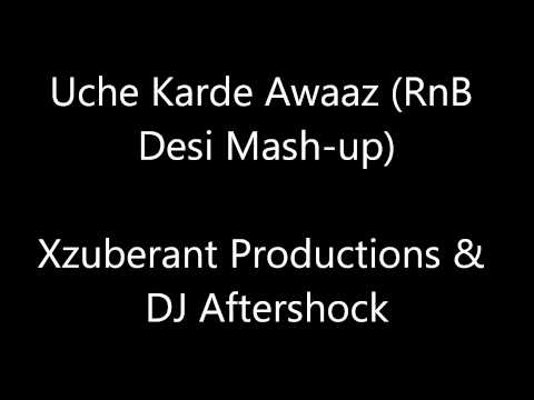 Uche Karde Awaaz (RnB Desi Mashup) - Xzuberant Productions & DJ Aftershock