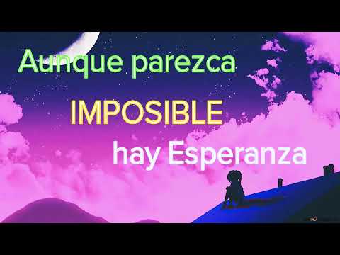 Aunque parezca IMPOSIBLE, hay Esperanza | No te Rindas