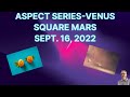 ASPECT SERIES VENUS SQUARE MARS- SEPT. 16, 2022