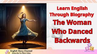 Learn English Through Biography The Woman Who Danced Backwards