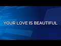 YOUR LOVE IS BEAUTIFUL (Lyrics) - Hillsong Worship