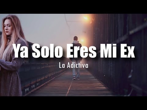 [LETRA] La Adictiva - Ya Solo Eres Mi Ex