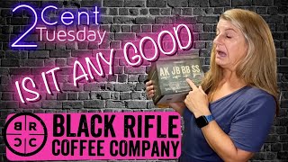 2 CENT Tuesday - Black Rifle Coffee IS IT ANY GOOD?